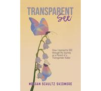 TransparentSEE: How I Learned to SEE through My Journey as a Parent of a Transgender Kiddo