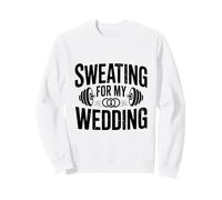 Transpiration pour Mon Mariage Entraînement de Mariage Motivation Sweatshirt