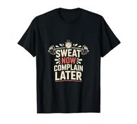Transpirez Maintenant, plaignez Plus Tard, entraînez-Vous T-Shirt