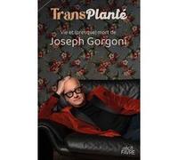 TransPlanté - Vie & (presque) mort de Joseph Gorgoni Joseph Gorgoni (Auteur)