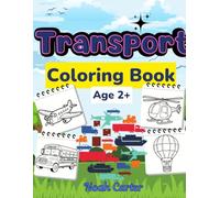 Transport Coloring Book for Kids Ages 2+: Fun and Easy Vehicles Coloring Pages for Toddlers and Preschoolers | Cars, Trucks, Trains, Planes and More | 20 Simple Bold Designs