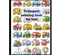 Transport coloring book for kids: Fun Cars, Trucks, Trains, Planes & Construction Vehicles Coloring Book for Boys & Girls Ages 3-8 | Easy & Bold Designs for Toddlers and Preschoolers