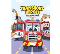 Transport Heroes Coloring Book for Kids: Action-Packed Fire Trucks, Police Cars & Construction Vehicles - Fun & Educational Coloring Adventure for Kids Ages 3-8