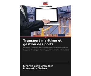 Transport maritime et gestion des ports: Un guide complet sur l'évolution et l'importance des ports et de l'industrie du transport maritime pour le commerce international