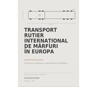 Transport rutier internațional de mărfuri în Europa: Organizare, exploatare, conformitate și rentabilitate