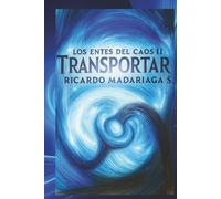 Transportar: Segunda parte de la trilogía de los Entes del Caos. Precuela de Despertar.