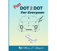 Transportation Dot-to-Dot Fun: Engaging Connect the Dots Activities with Various Vehicles for Everyone