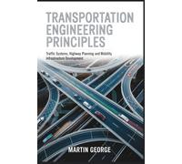 TRANSPORTATION ENGINEERING PRINCIPLES: traffic systems highway planning and mobility infrastructure development