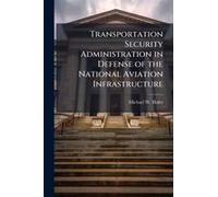 Transportation Security Administration In Defense Of The National Aviation Infrastructure
