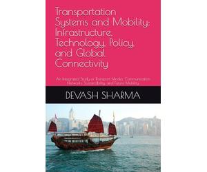Transportation Systems and Mobility: Infrastructure, Technology, Policy, and Global Connectivity: An Integrated Study of Transport Modes, Communication Networks, Sustainability, and Future Mobility