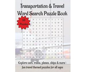 Transportation & Travel Word Search Puzzle Book: Explore cars, trains, planes, ships & more - fun travel themed puzzles for all ages | 110 Pages | 55 Puzzles | 8.5 x 11 in