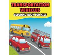 Transportation Vehicles Coloring Book for Kids: 100 Fun Pages of Cars, Trucks, Trains, Airplanes, Boats, and More for Boys and Girls Who Love Things That Go!