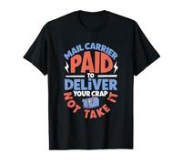 Transporteur de courrier - payé pour livrer Votre Merde ne Pas Le Prendre T-Shirt Graphique avec Valeur