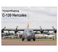 Transportflugzeug C-130 Hercules (Wandkalender 2026 DIN A3 quer), CALVENDO Monatskalender: 13 beeindruckende Motive eines Transportflugzeuges