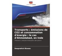 Transports ; émissions de CO2 et consommation d'énergie : le cas d'Ahmedabad, en Inde: Prévisions ; analyse et évaluation des options