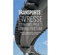 Transports L'ivresse des grands projets d'infrastructure - Tunnel sous la Manche, lignes TGV, liaison Lyon-Turin, canal Rhin-Rhône, Notre-Dame-des-Landes... - Patrice Salini - L'harmattan - broché - E