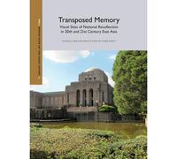 Transposed Memory: Visual Sites Of National Recollection In 20th And 21st Century East Asia