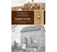 Transposer La France - L'immigration Française Au Canada (1870-1914)
