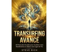 Transurfing Avancé: 20 Protocoles Occultes pour Accélérer votre Manifestation et Altérer votre Ligne de Vie.