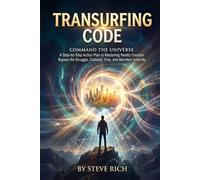 Transurfing CODE: Command the Universe. A Step-by-Step Action Plan to Mastering Reality Creation. Bypass the Struggle, Collapse Time, and Manifest Instantly.