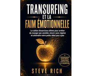 Transurfing et la faim émotionnelle: Cahier d'exercices pour arrêter de manger par anxiété, maigrir sans régime et habiter votre poids idéal pas à pas