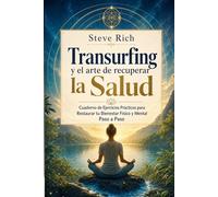 Transurfing y el arte de recuperar la Salud: Cuaderno de Ejercicios Prácticos para Restaurar tu Bienestar Físico y Mental Paso a Paso