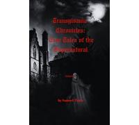 Transylvania Chronicles: True Tales of the Supernatural: Real Stories of Darkness and Faith