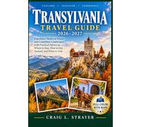 Transylvania Travel Guide 2026-2027: Experience Medieval Towns and Carpathian Landscapes with Practical Advice on Where to Stay, How to Get Around, and When to Visit