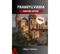TRANSYLVANIA TRAVEL GUIDE 2026: Exploring Romania’s medieval heartland of legends, landscapes, and living culture
