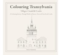 TRANSYLVANIA: Villages, Citadel & Castles: A Colouring Journey Through Medieval Streets, Towers and Storybook Castles