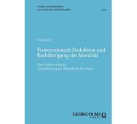Transzendentale Deduktion und Rechtfertigung der Moralität: Eine Studie zu Kants "Grundlegung zur Metaphysik der Sitten"