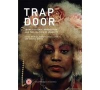 Trap Door: Trans Cultural Production And The Politics Of Visibility