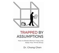 Trapped by Assumptions: How to Break Mental Traps and Keep Your Mind Sharp
