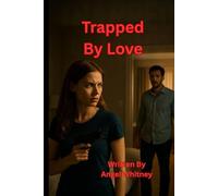 Trapped by love: When passion turns into a prison, can love set her free-or destroy her?