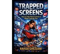 Trapped by screens: How to take back control of what controls you