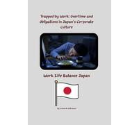 Trapped By Work: Overtime and Obligation in Japan's Corporate Culture