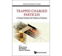 Trapped Charged Particles: A Graduate Textbook with Problems and Solutions (Advanced Textbooks in Physics) - [Livre en VO] Niels Madsen, Richard C Thompson, Martina Knoop (Auteur)