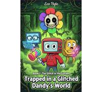 Trapped in a Glitched Dandy's World: Book 1: The Glitch in the Garden. An Unofficial Roblox Gamer's Quest into the Dark Code