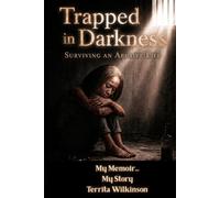 Trapped in Darkness: Surviving An Abusive Life: My Memoir: My Story