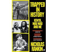 Trapped in History: Kenya, Mau Mau and Me