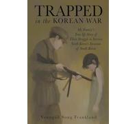 Trapped in the Korean War: My Family's True life Story of Their Struggle to Survive North Korea's Invasion of South Korea