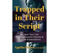 Trapped in Their Script: Reclaim Your Life from Narcissistic Parents & Cultural Expectations