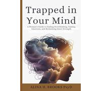 Trapped in Your Mind: A Woman’s Guide to Ending Overthinking, Taming Emotions, and Reclaiming Inner Strength