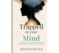 Trapped in Your Mind: A Woman’s Guide to Ending Overthinking, Taming Emotions, and Reclaiming Inner Strength