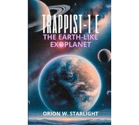 TRAPPIST-1 e: The Earth-Like Exoplanet: A Deep Dive into Its Habitability, Atmosphere, Climate, and the Quest for Life Beyond Our Solar System