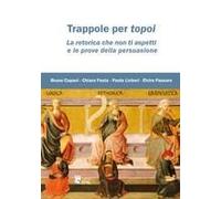 Trappole Per Topoi. La Retorica Che Non Ti Aspetti E Le Prove Della Persuasione