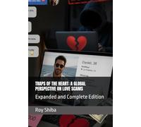 TRAPS OF THE HEART: A GLOBAL PERSPECTIVE ON LOVE SCAMS: Expanded and Complete Edition
