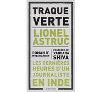 Traque Verte Les dernières heures d'un journaliste en Inde - Lionel Astruc - Actes sud - broché - Roman