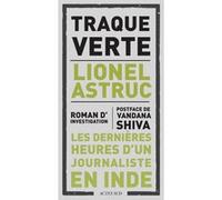 Traque Verte Lionel Astruc (Auteur), Vandana Shiva (Postface), Amanda Prat-Giral (Traduction)