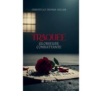 Traquée Glorieuse combattante - Christelle Thomas-Zeller - Le Lys Bleu - broché - Roman